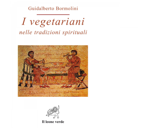 I vegetariani nelle tradizioni spirituali di Guidalberto Bormolini - 2022