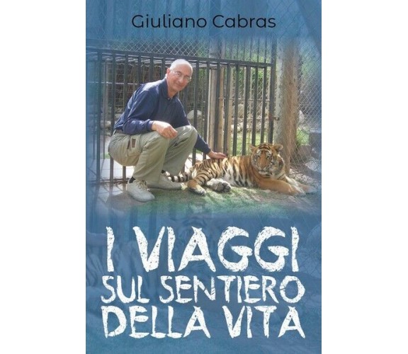 I viaggi sul sentiero della vita, Giuliano Cabras,  2019,  Youcanprint - ER