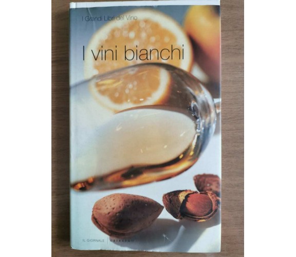 I vini bianchi - AA. VV. - Il Giornale - 2005 - AR