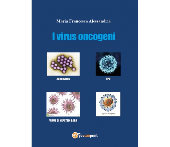 I virus oncogeni di Maria Francesca Alessandria,  2022,  Youcanprint