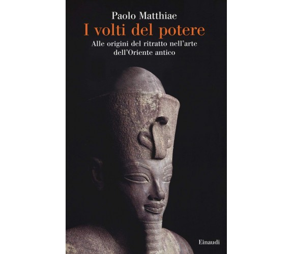 I volti del potere. Alle origini del ritratto nell'arte dell'Oriente antico