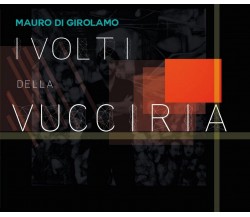 I volti della Vucciria	 di Mauro Di Girolamo,  2016,  Youcanprint