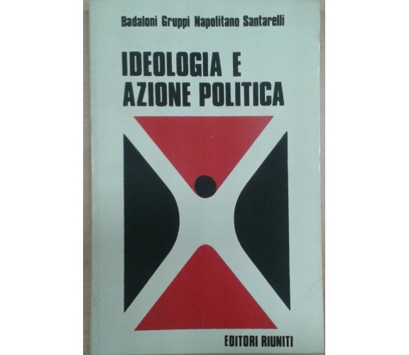 IDEOLOGIA E AZIONE POLITICA - NAPOLITANO SANTARELLI - EDITORIIRIUNITI - 1972 - M