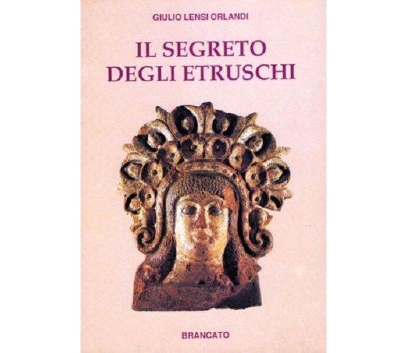 IIL SEGRETO DEGLI ETRUSCHI - GIULIO LENSI ORLANDI - Brancato editore