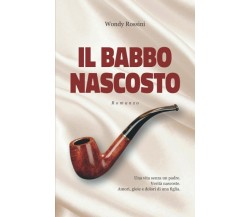 IL BABBO NASCOSTO: Una vita senza un padre. Verità nascoste. Amori, gioie e dolo