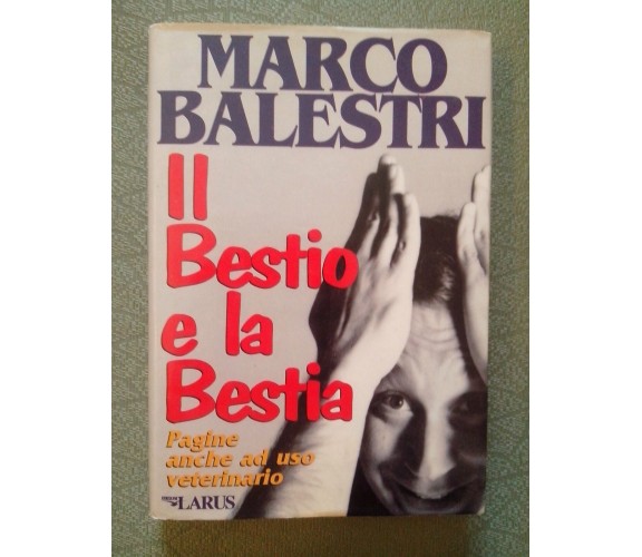 IL BESTIO E LA BESTIA  - MARCO BALESTRI - ED. LARUS 1995