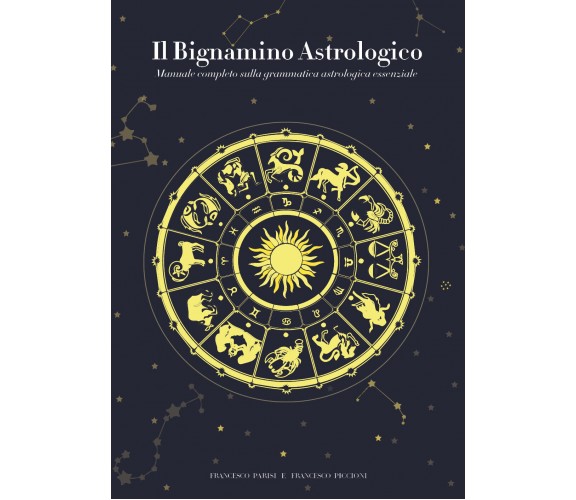 IL BIGNAMINO ASTROLOGICO di Francesco Parisi - Francesco Piccioni,  2021,  Youc