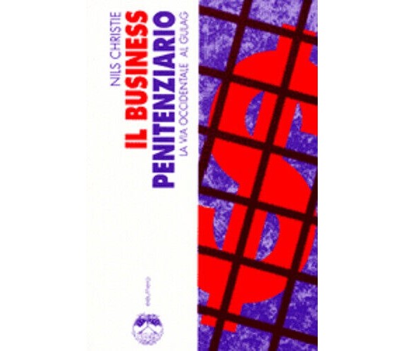 IL BUSINESS PENITENZIARIO di NILS CHRISTIE - Elèuthera, 1998