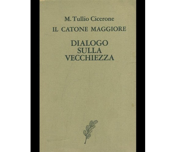 IL CATONE MAGGIORE. DIALOGO SULLA VECCHIEZZA CLASSICI LATINI