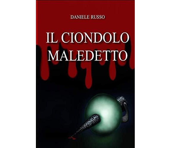 IL CIONDOLO MALEDETTO - Daniele RUSSO  - Independently published, 2019