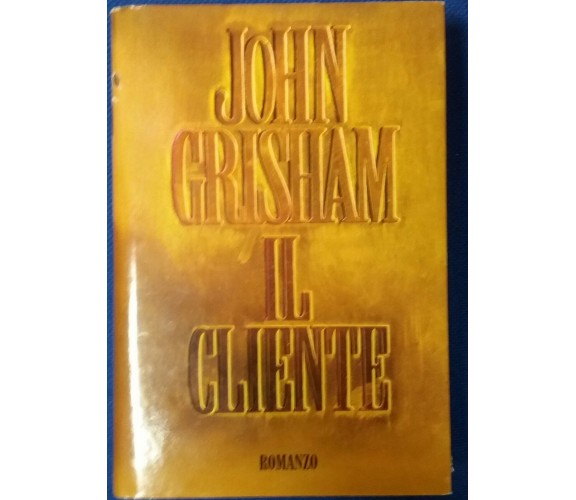 IL CLIENTE - JOHN GRISHAM - 1993 - MONDADORI - M