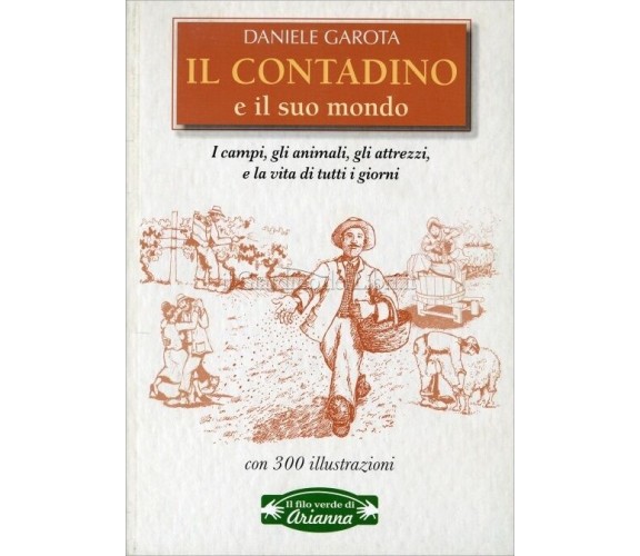 IL CONTADINO E IL SUO MONDO - DANIELE GAROTA - ARIANNA EDITRICE