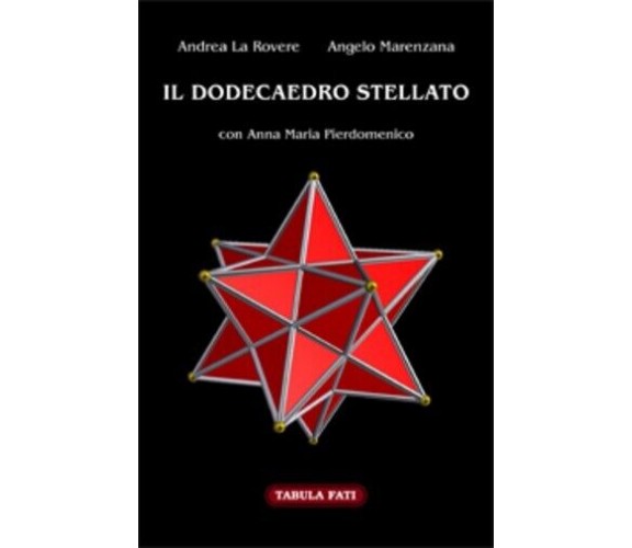 IL DODECAEDRO STELLATO di Andrea La Rovere E Angelo Marenzana Con Anna Maria P