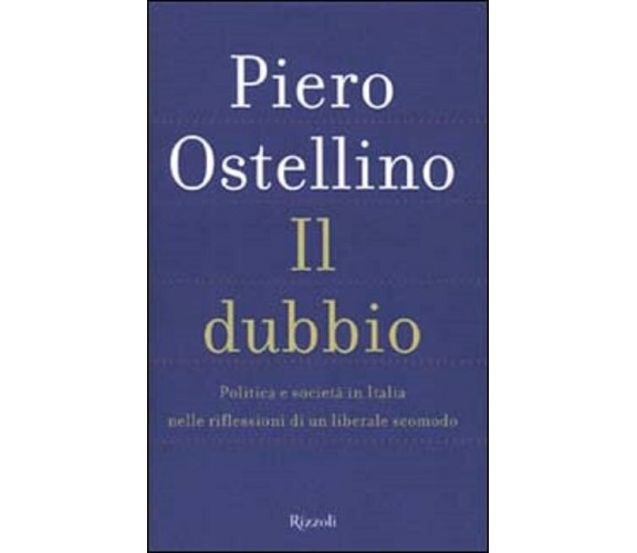 IL DUBBIO - Politica e società in Italia nelle riflessioni di....Piero Ostellino