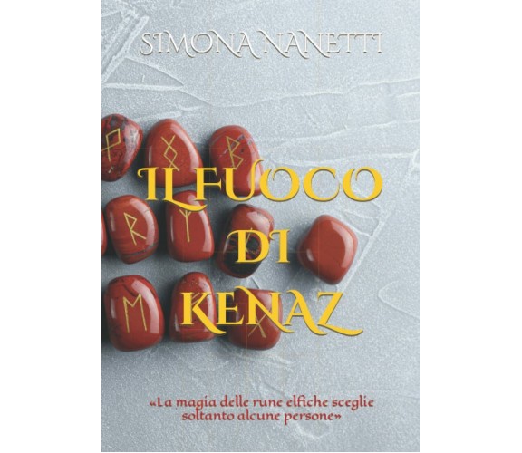 IL FUOCO DI KENAZ di Simona Nanetti,  2022,  Indipendently Published