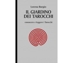 IL GIARDINO DEI TAROCCHI: conoscere e leggere i Tarocchi di Lorena Burgio,  2021