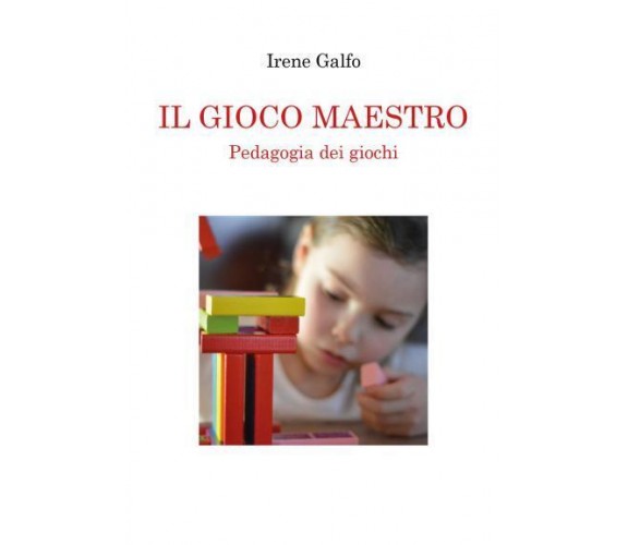 IL GIOCO MAESTRO, Pedagogia dei giochi di Irene Galfo,  2022,  Youcanprint