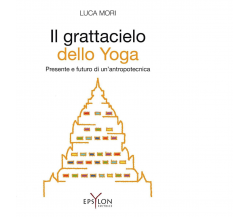 IL GRATTACIELO DELLO YOGA di LUCA MORI - Epsylon, 2022