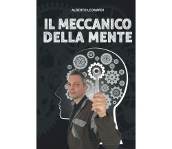 IL MECCANICO DELLA MENTE di Alberto Leonardi Coach,  2021,  Indipendently Publis