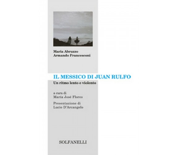 IL MESSICO DI JUAN RULFO Un ritmo lento e violento (Abruzzo, Francesconi)