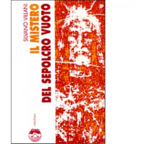 IL MISTERO DEL SEPOLCRO VUOTO di SILVANO VILLANI - Elèuthera, 2000