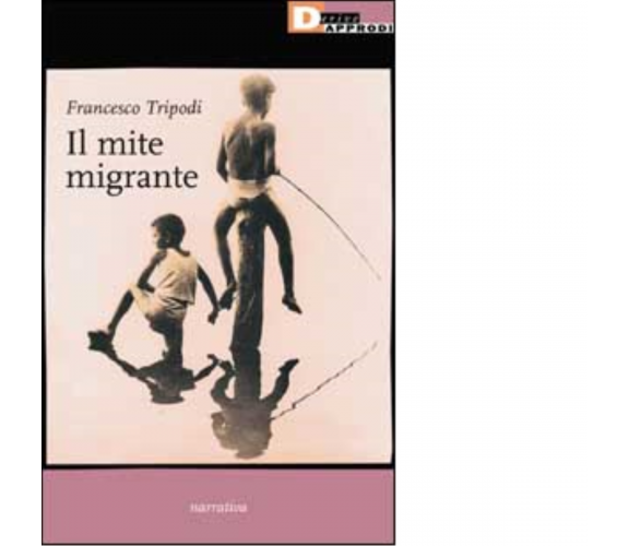 IL MITE MIGRANTE. di FRANCESCO TRIPODI - DeriveApprodi editore, 2003