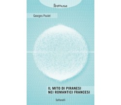 IL MITO DI PIRANESI NEI ROMANTICI FRANCESI	 di Georges Poulet,  Solfanelli Ediz.