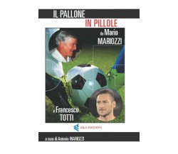 IL PALLONE IN PILLOLE - LUIGI AUGELLI - A&a Edizioni, 2022