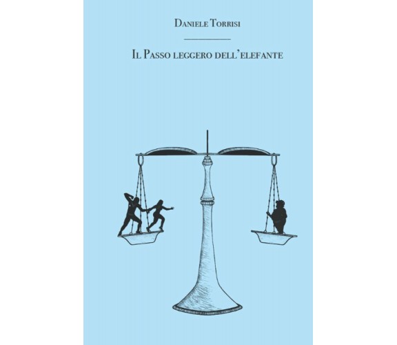  IL PASSO LEGGERO DELL’ELEFANTE di Daniele Torrisi,  2021,  Indipendently Publi