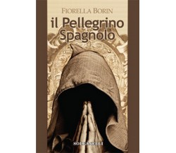 IL PELLEGRINO SPAGNOLO	 di Fiorella Borin,  Solfanelli Edizioni