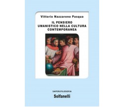 IL PENSIERO UMANISTICO NELLA CULTURA CONTEMPORANEA	 di Vittorio Nazzareno Pasqua