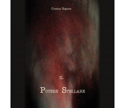 IL POTERE STELLARE (versione morbida)	 di Cristina Gigante,  2017,  Youcanprint