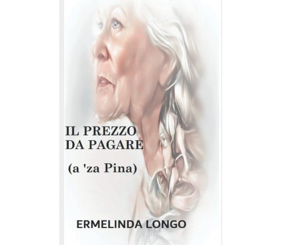 IL PREZZO DA PAGARE: (a 'za Pina) - ERMELINDA LONGO - ‎Independently, 2022