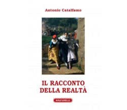 IL RACCONTO DELLA REALTÀ	 di Antonio Catalfamo,  Solfanelli Edizioni