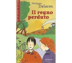 IL REGNO PERDUTO RAGAZZI  PHILIPPE DELERM MONDADORI 1999