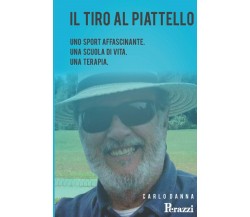 IL TIRO AL PIATTELLO di Carlo Danna,  2021,  Indipendently Published