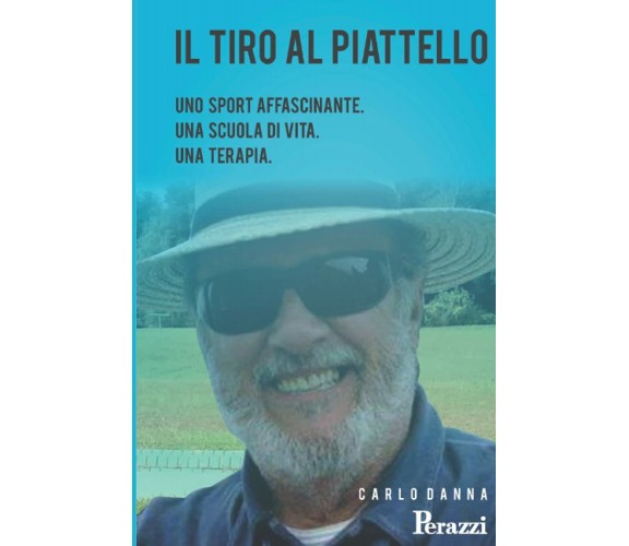 IL TIRO AL PIATTELLO di Carlo Danna,  2021,  Indipendently Published