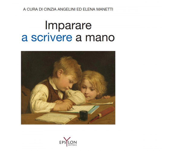 IMPARARE A SCRIVERE A MANO di CINZIA ANGELI - ELENA MANETTI - Epsylon, 2022