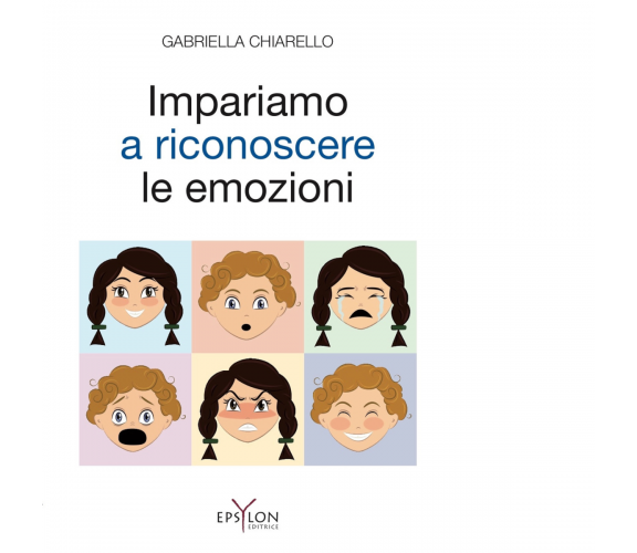 IMPARIAMO A RICONOSCERE LE EMOZIONI di GABRIELLA CHIARELLO - 2022