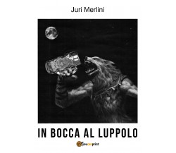 IN BOCCA AL LUPPOLO di Juri Merlini,  2022,  Youcanprint