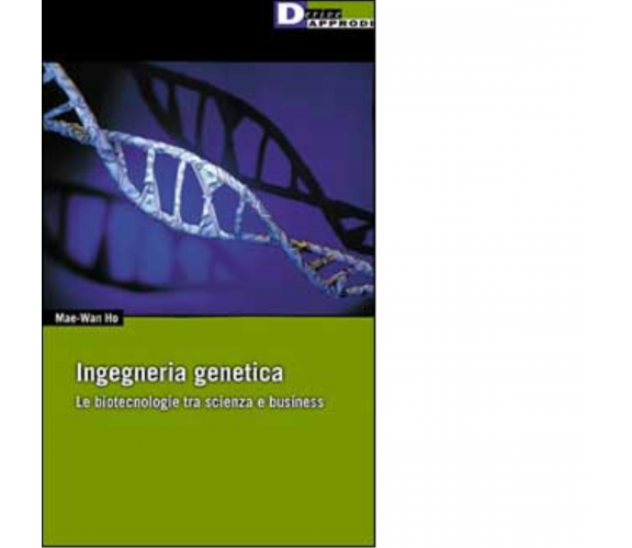 INGEGNERIA GENETICA. di MAE WAN HO - DeriveApprodi editore, 2001