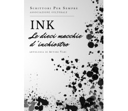 INK le dieci macchie d’inchiostro	 di Scrittori Per Sempre,  2019,  Youcanprint