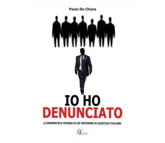 IO HO DENUNCIATO. La drammatica vicenda di un testimone di giustizia italiano