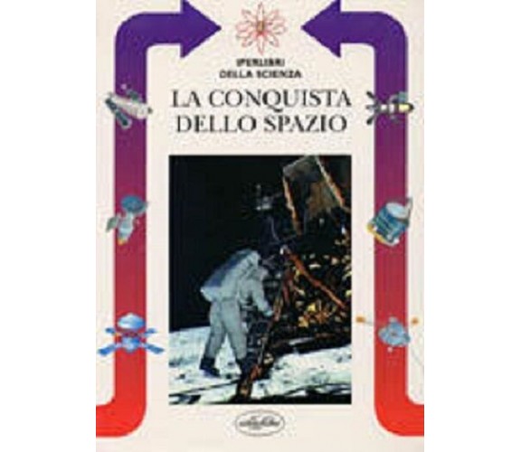 IPERLIBRI DELLA SCIENZA - LA CONQUISTA DELLO SPAZIO - PINNA 1998