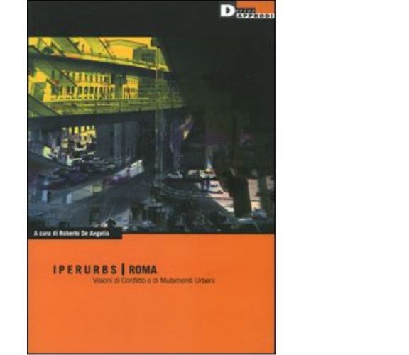 IPERURBS - ROMA di ROBERTO DE ANGELIS - DeriveApprodi editore, 2005