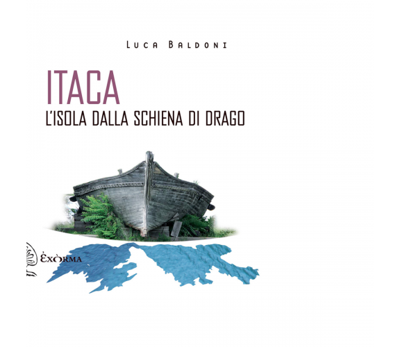 ITACA, L'ISOLA DALLA SCHIENA DI DRAGO di LUCA BALDONI - Exòrma,2019