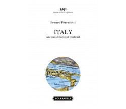 ITALY An unauthorized Portrait	 di Franco Ferrarotti,  Solfanelli Edizioni