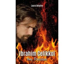 Ibrahim Celikkol. Ibo Passion di Laura Delpino, 2023, Youcanprint