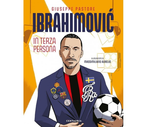 Ibrahimovic. In terza persona - Giuseppe Pastore - Centauria, 2021