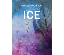 Ice	 di Vanessa Mannucci,  2020,  Youcanprint